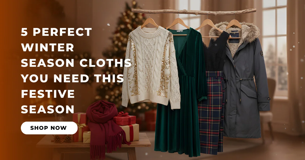 5 Perfect Winter Season Cloths You Need This Festive Season